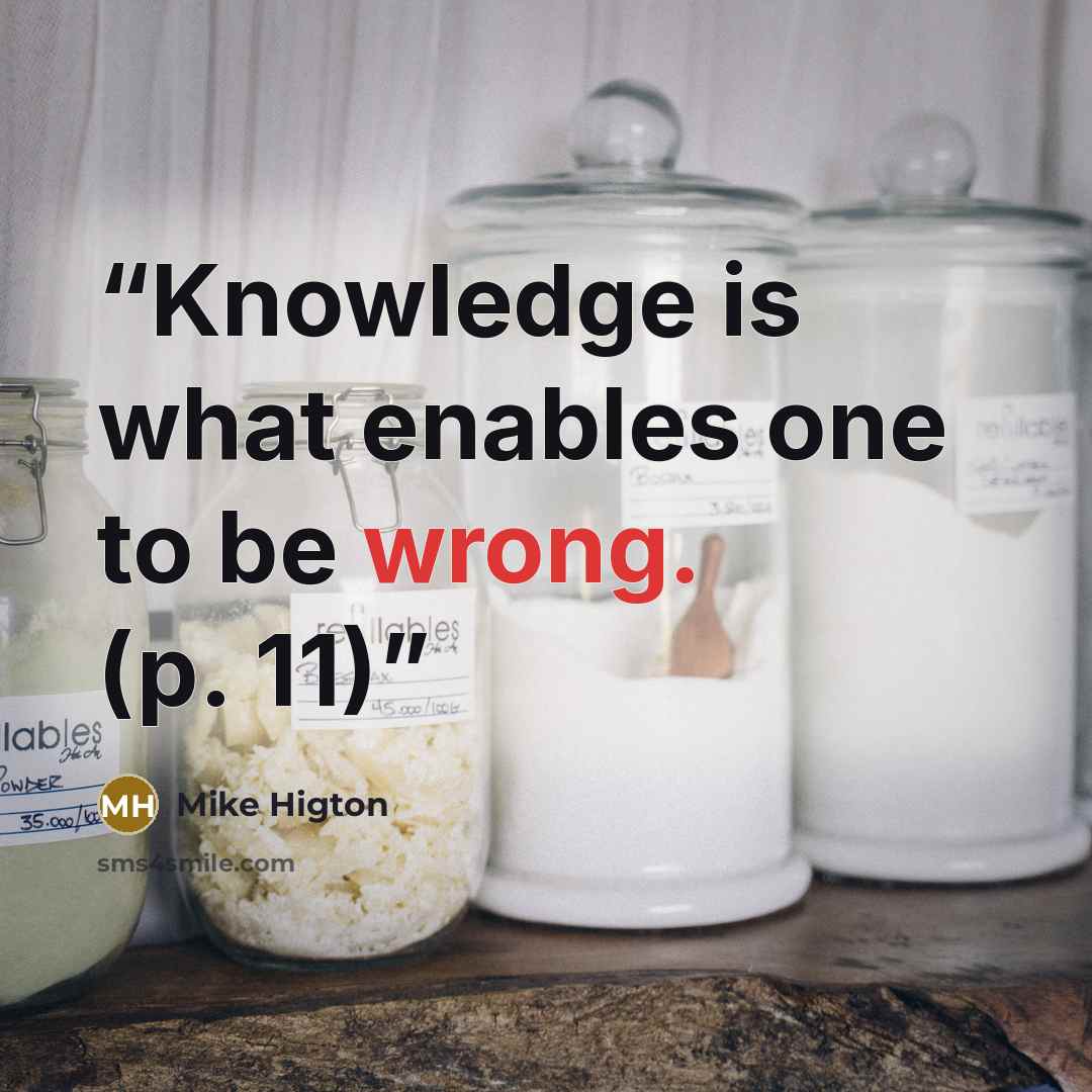 “Knowledge is what enables one to be wrong. (p. 11)” quote by Mike Higton