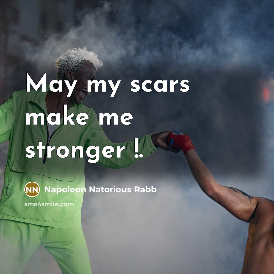 “May my scars make me stronger !.” quote by Napoleon Natorious Rabb