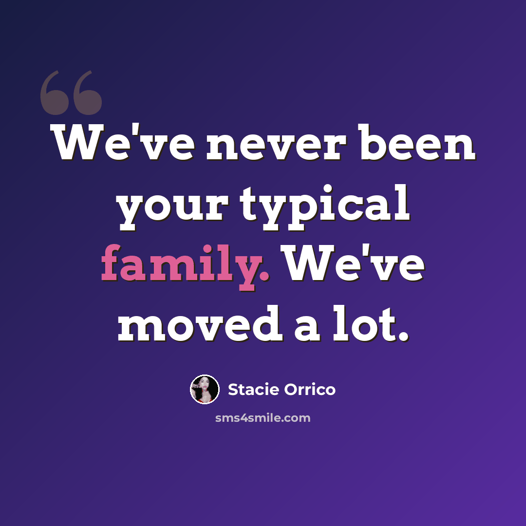 “We've never been your typical family. We've moved a lot.” quote by Stacie Orrico