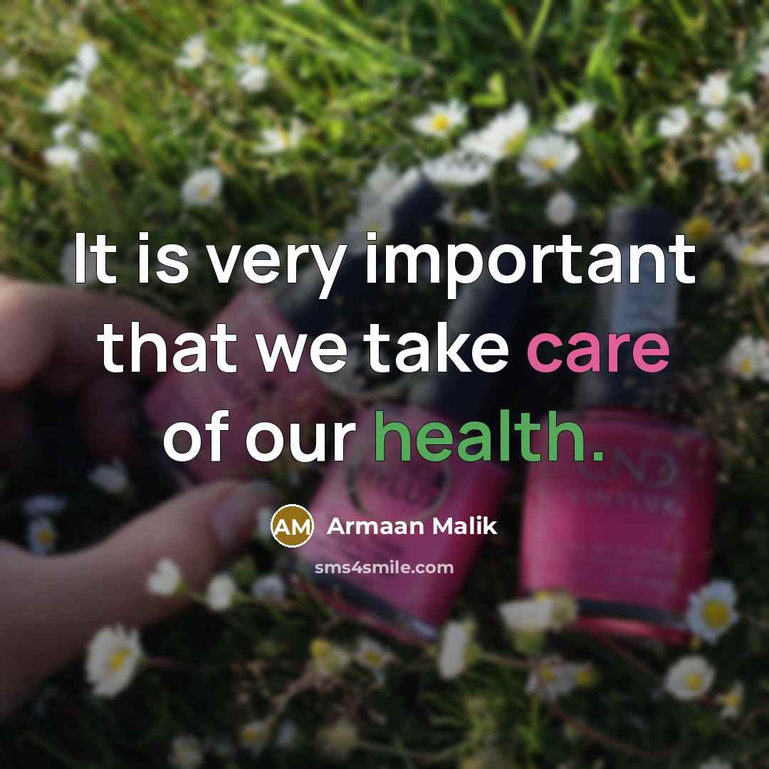 “It is very important that we take care of our health.” quote by Armaan Malik