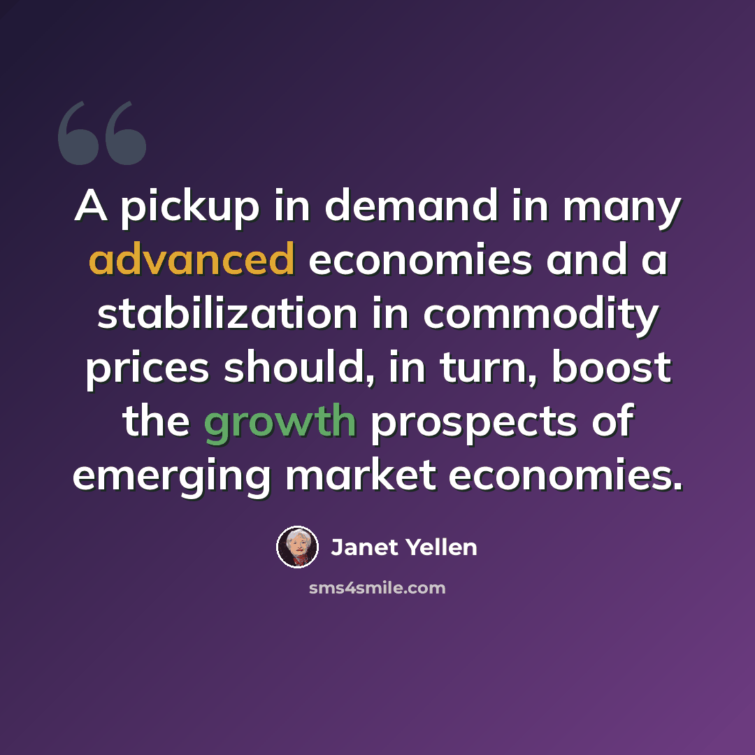 “A pickup in demand in many advanced economies and a stabilization in commodity prices should, in turn, boost the growth prospects of emerging market economies.” quote by Janet Yellen