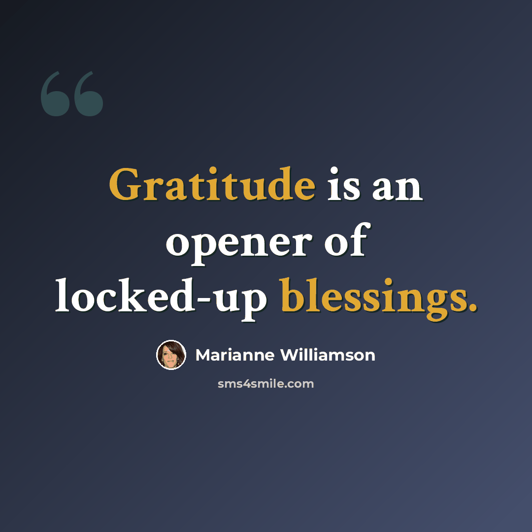“Gratitude is an opener of locked-up blessings.” quote by Marianne Williamson