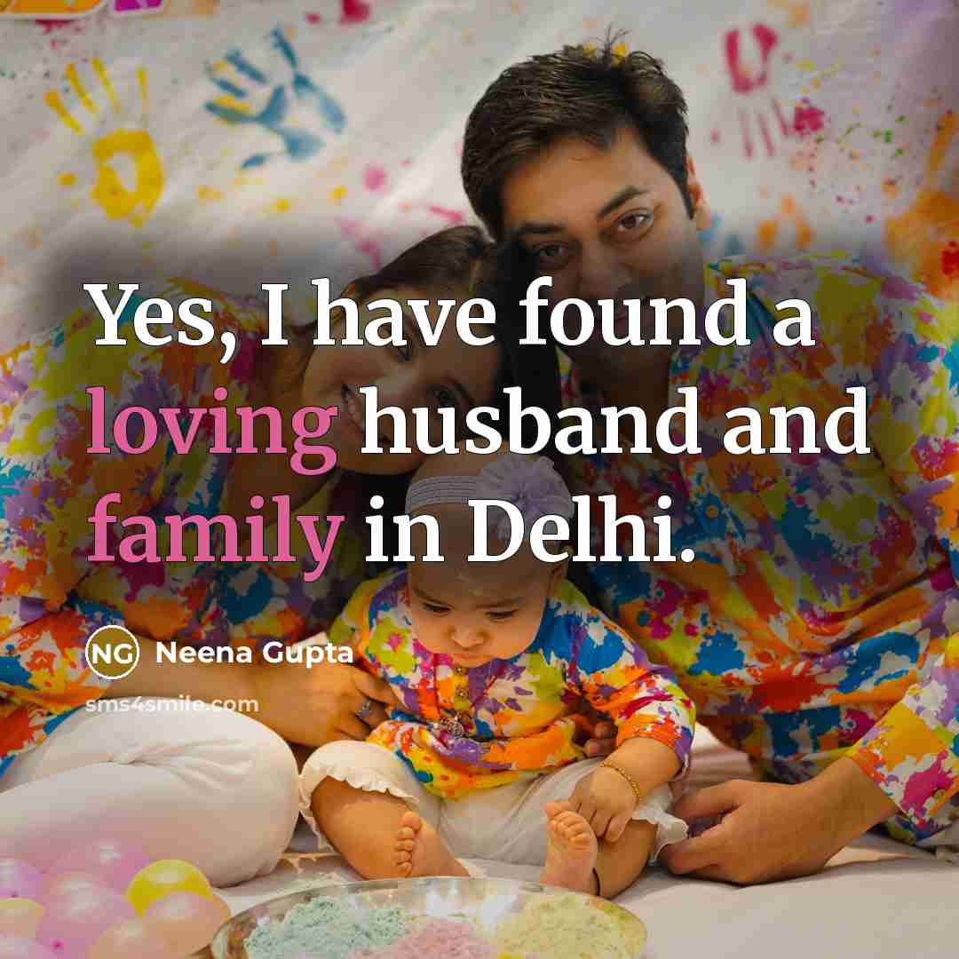 “Yes, I have found a loving husband and family in Delhi.” quote by Neena Gupta