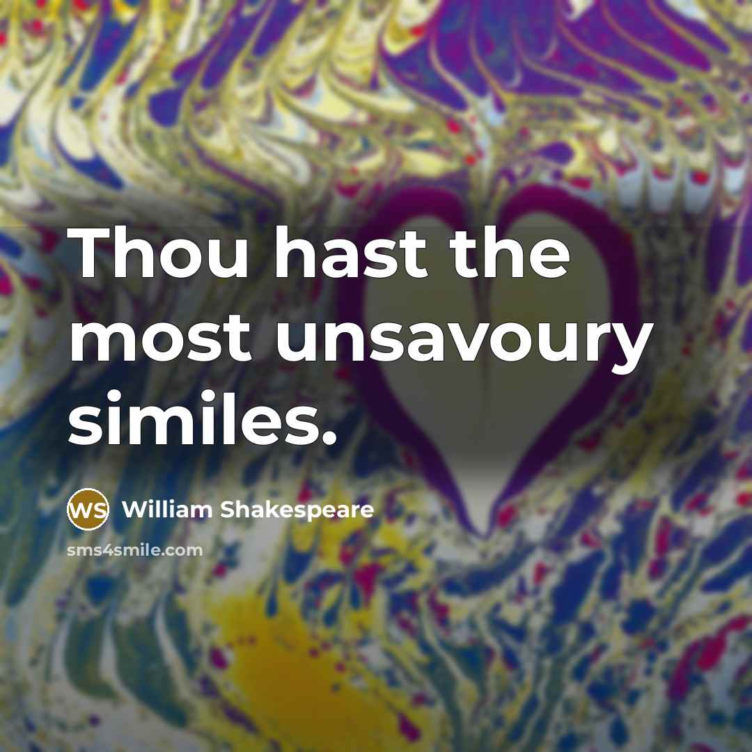 “Thou hast the most unsavoury similes.” quote by William Shakespeare