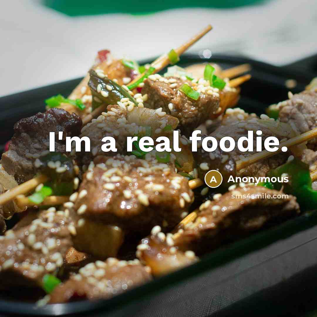 “I'm a real foodie.” quote by Anonymous