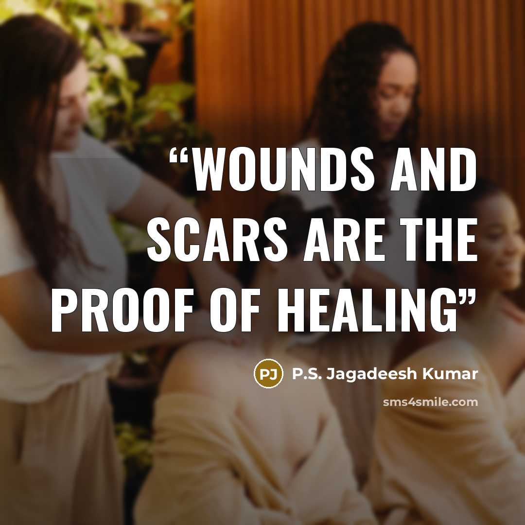 “WOUNDS AND SCARS ARE THE PROOF OF HEALING” quote by P.S. Jagadeesh Kumar