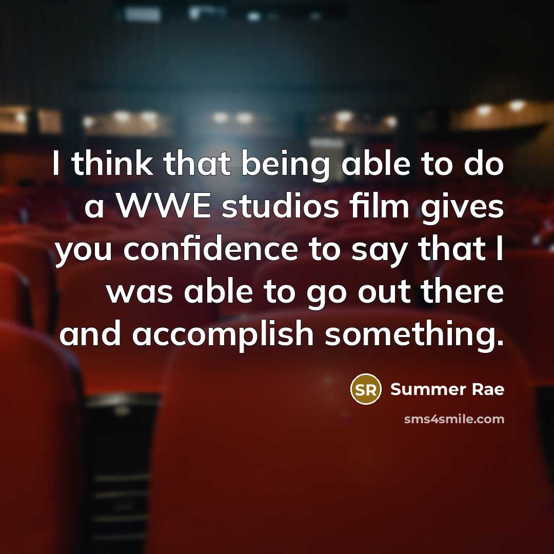 “I think that being able to do a WWE studios film gives you confidence to say that I was able to go out there and accomplish something.” quote by Summer Rae