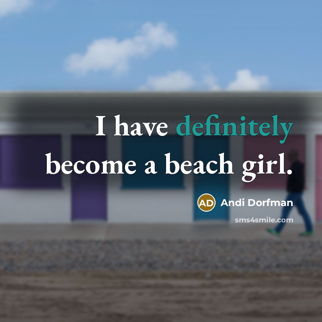“I have definitely become a beach girl.” quote by Andi Dorfman