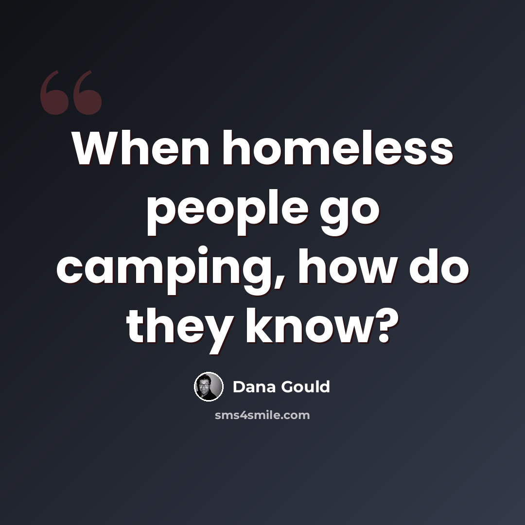 “When homeless people go camping, how do they know?” quote by Dana Gould