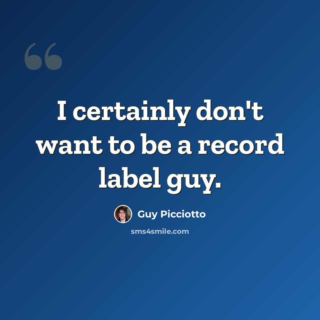 “I certainly don't want to be a record label guy.” quote by Guy Picciotto