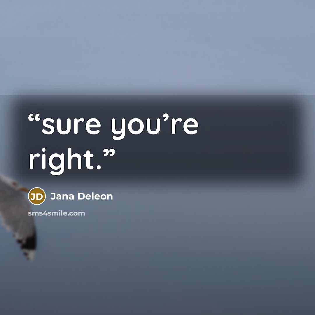 “sure you’re right.” quote by Jana Deleon