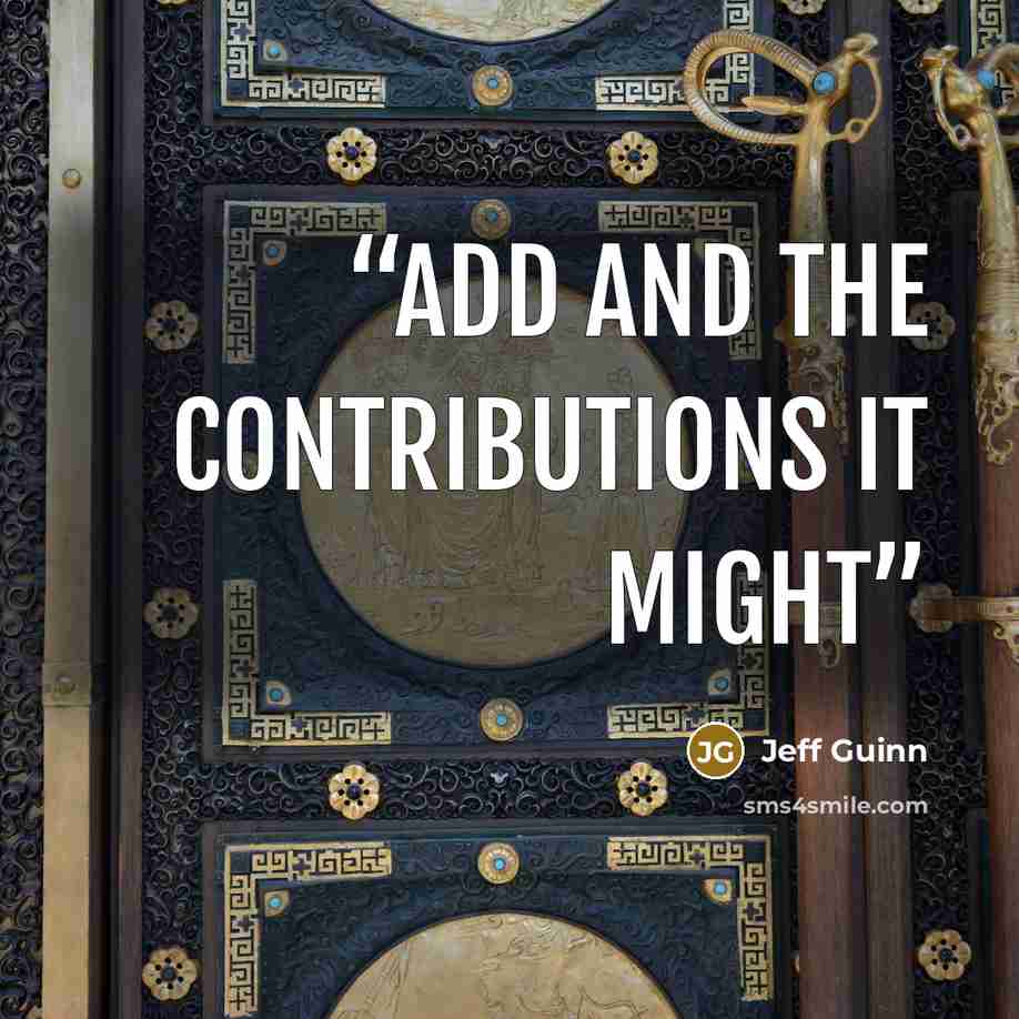 “add and the contributions it might” quote by Jeff Guinn