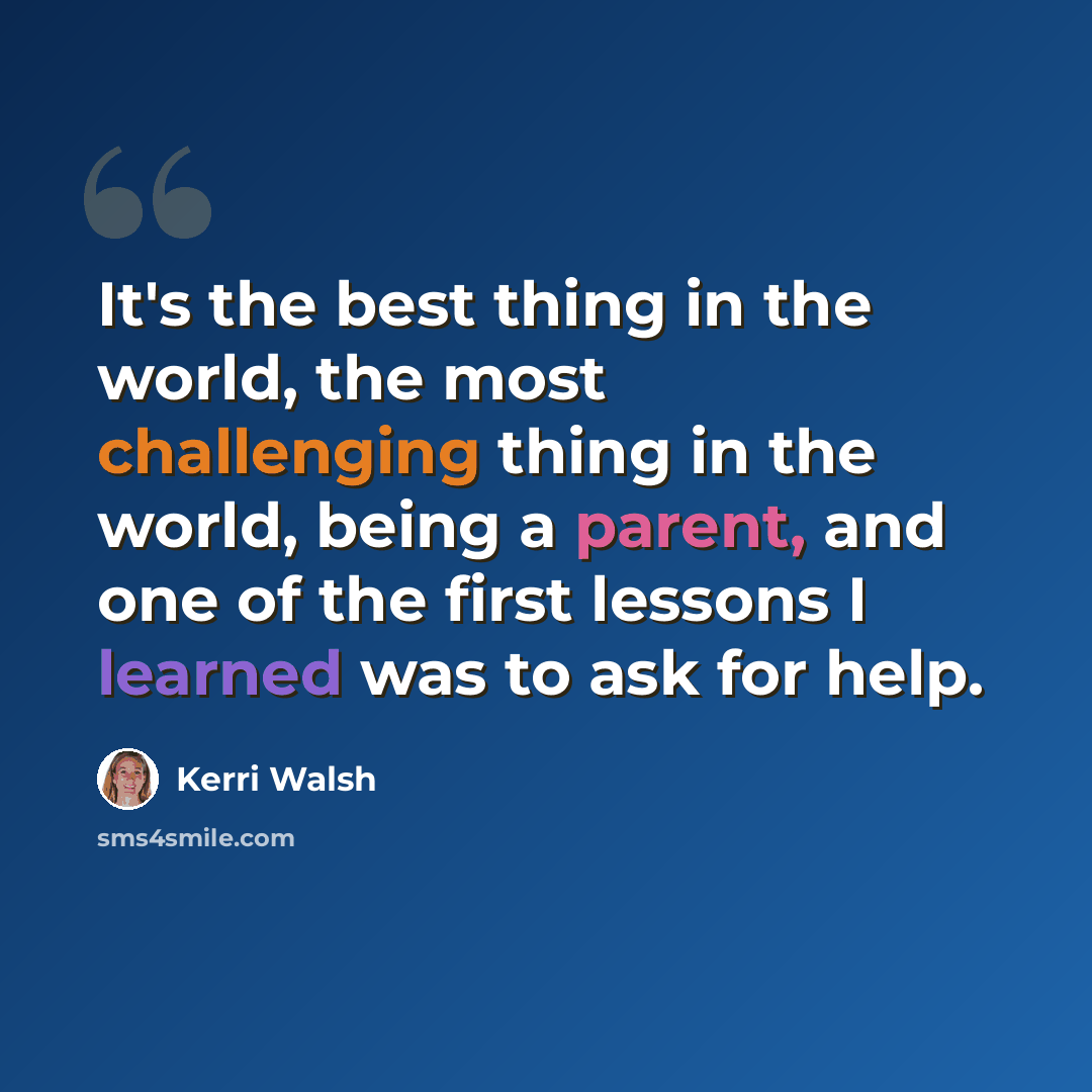 “It's the best thing in the world, the most challenging thing in the world, being a parent, and one of the first lessons I learned was to ask for help.” quote by Kerri Walsh