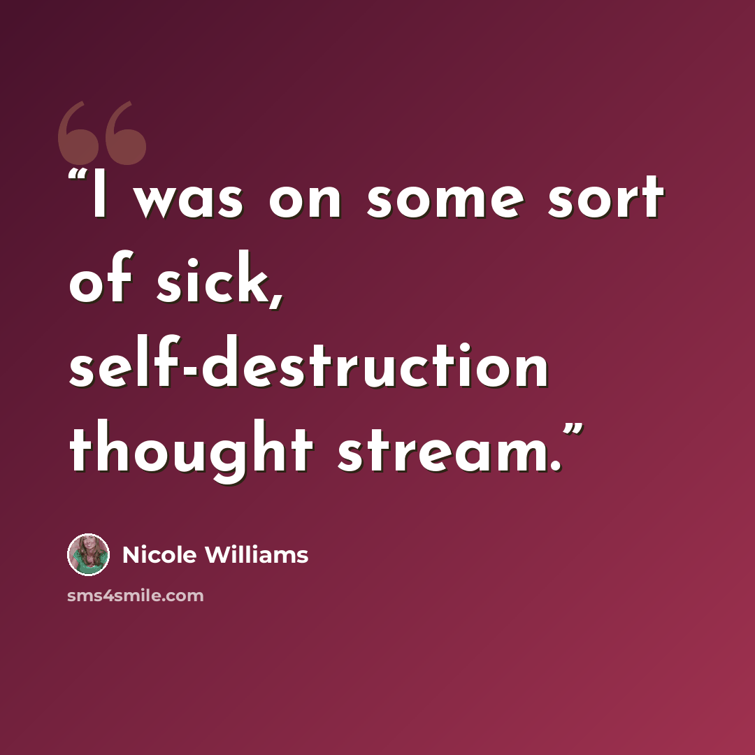 “I was on some sort of sick, self-destruction thought stream.” quote by Nicole Williams
