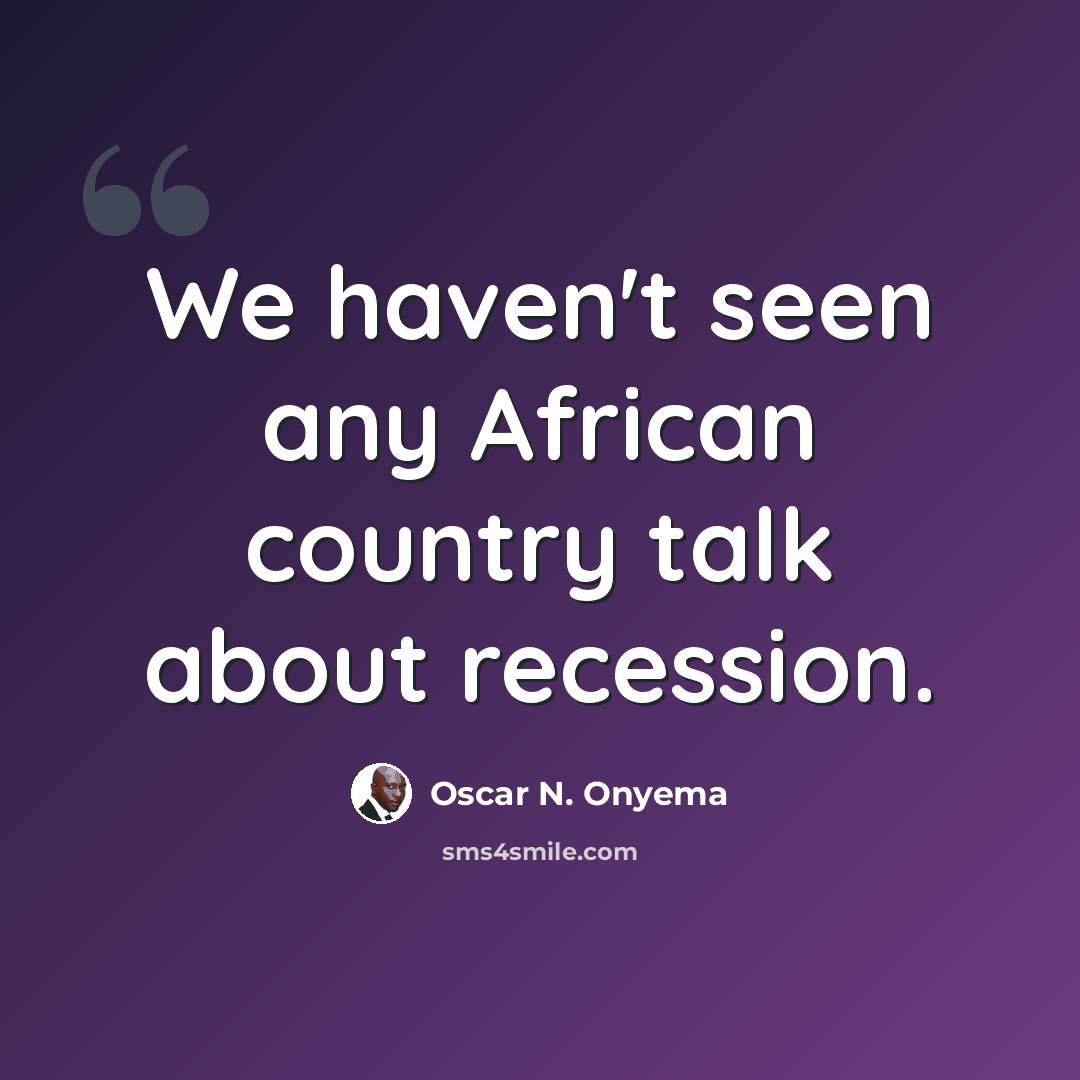 “We haven't seen any African country talk about recession.” quote by Oscar N. Onyema
