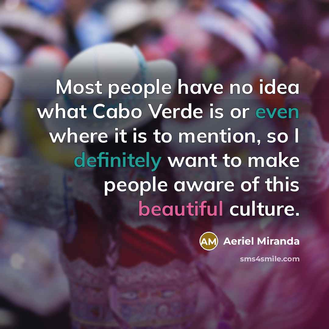 “Most people have no idea what Cabo Verde is or even where it is to mention, so I definitely want to make people aware of this beautiful culture.” quote by Aeriel Miranda