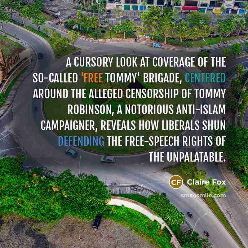 “A cursory look at coverage of the so-called 'Free Tommy' brigade, centered around the alleged censorship of Tommy Robinson, a notorious anti-Islam campaigner, reveals how liberals shun defending the free-speech rights of the unpalatable.” quote by Claire Fox