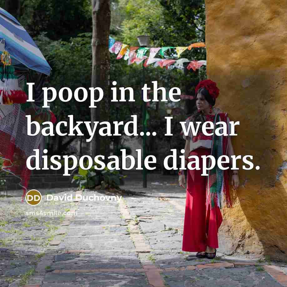 “I poop in the backyard... I wear disposable diapers.” quote by David Duchovny