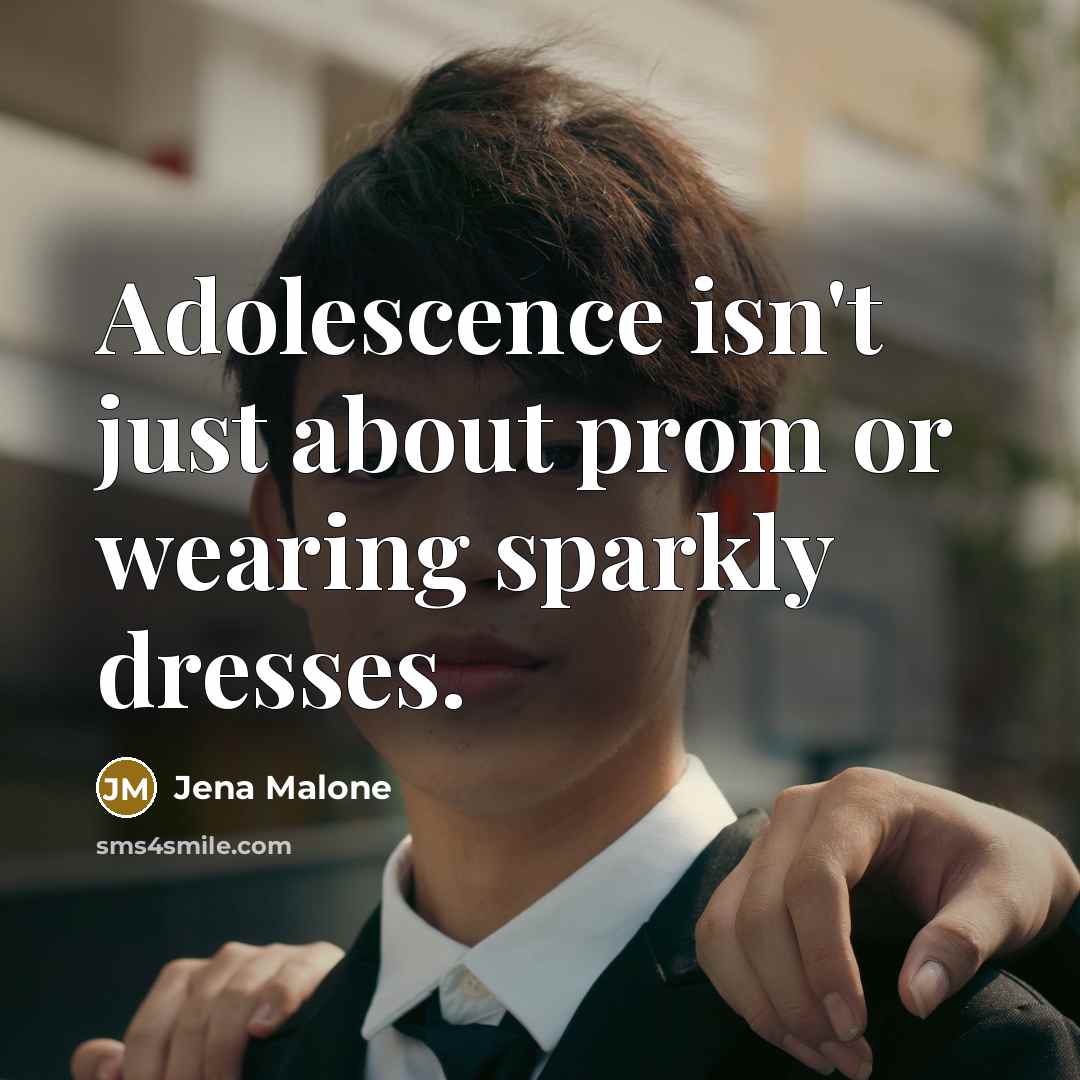 “Adolescence isn't just about prom or wearing sparkly dresses.” quote by Jena Malone