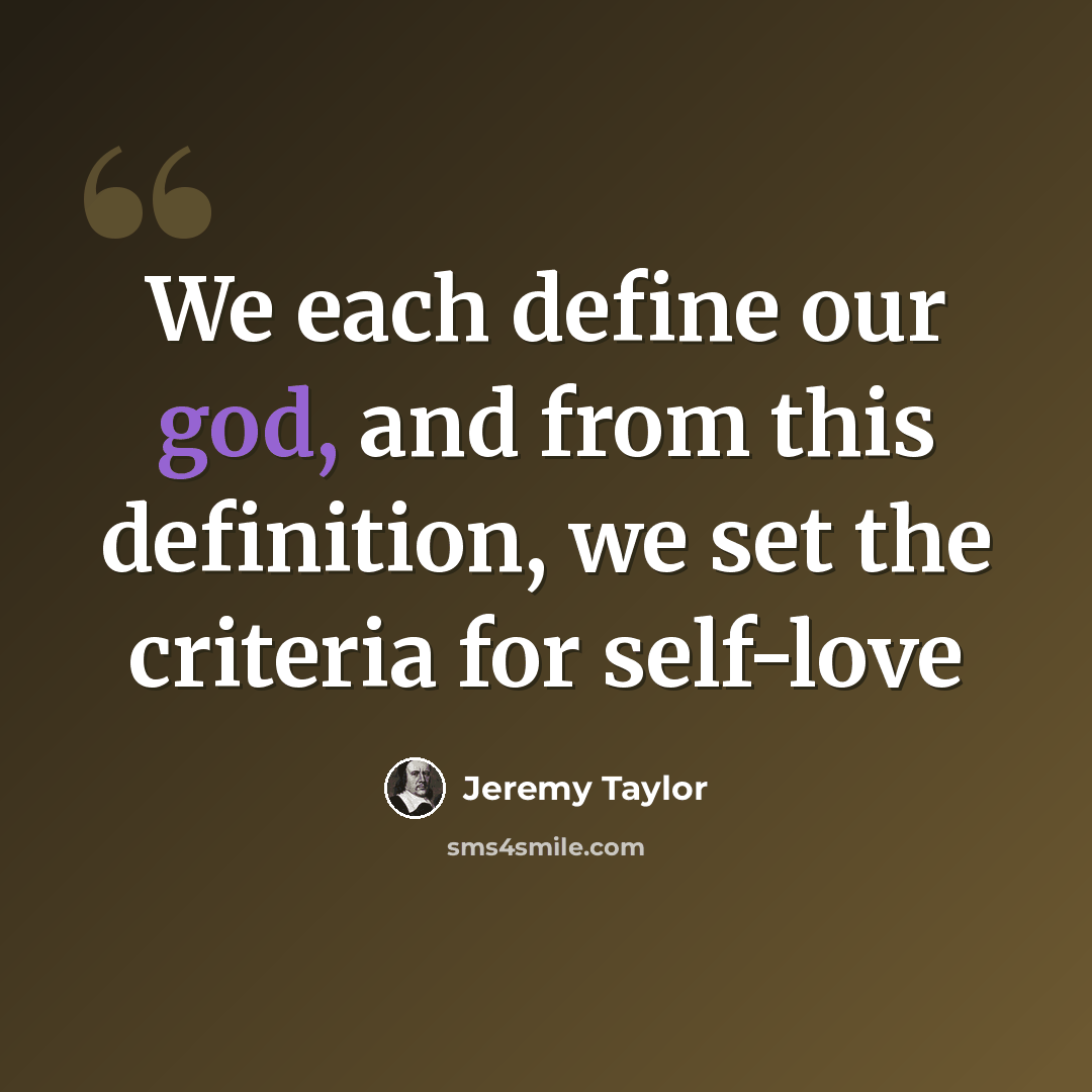 “We each define our god, and from this definition, we set the criteria for self-love” quote by Jeremy Taylor