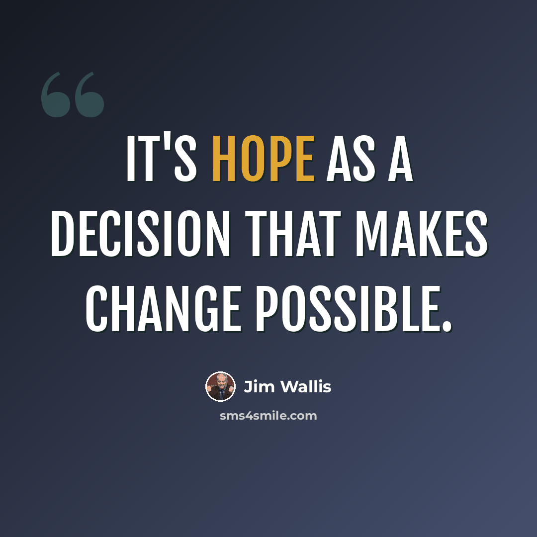 “It's hope as a decision that makes change possible.” quote by Jim Wallis