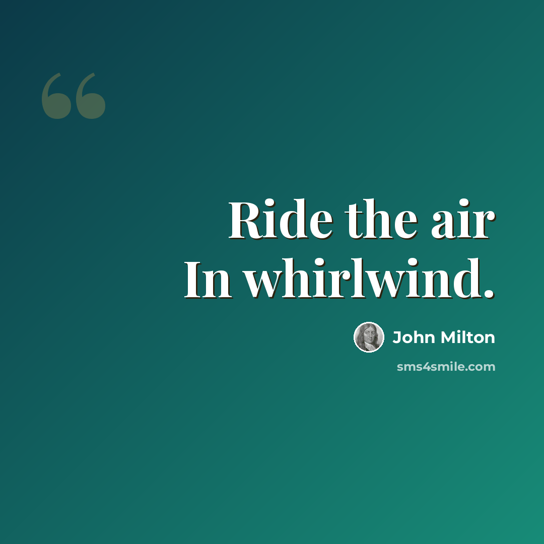 “Ride the air In whirlwind.” quote by John Milton