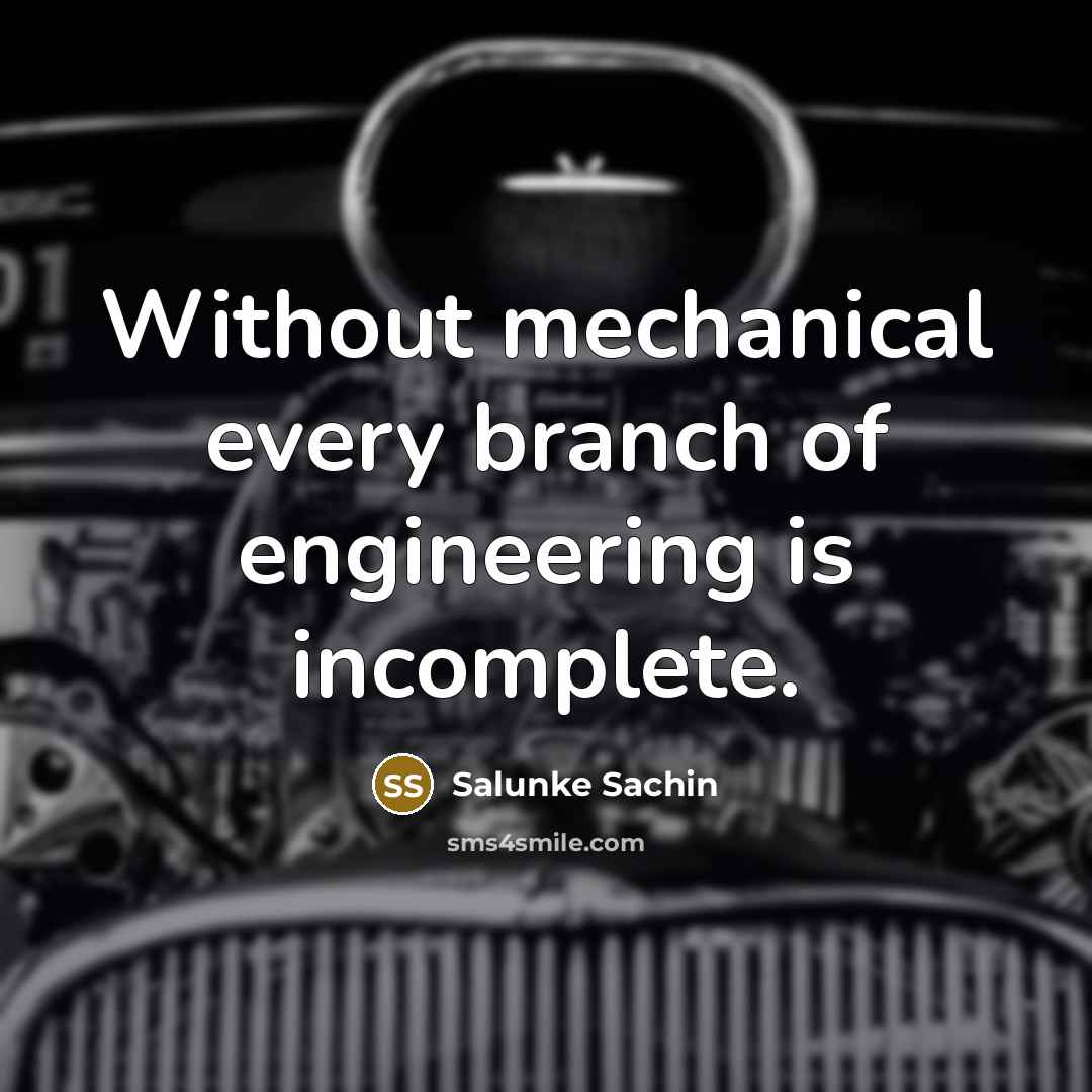 “Without mechanical every branch of engineering is incomplete.” quote by Salunke Sachin