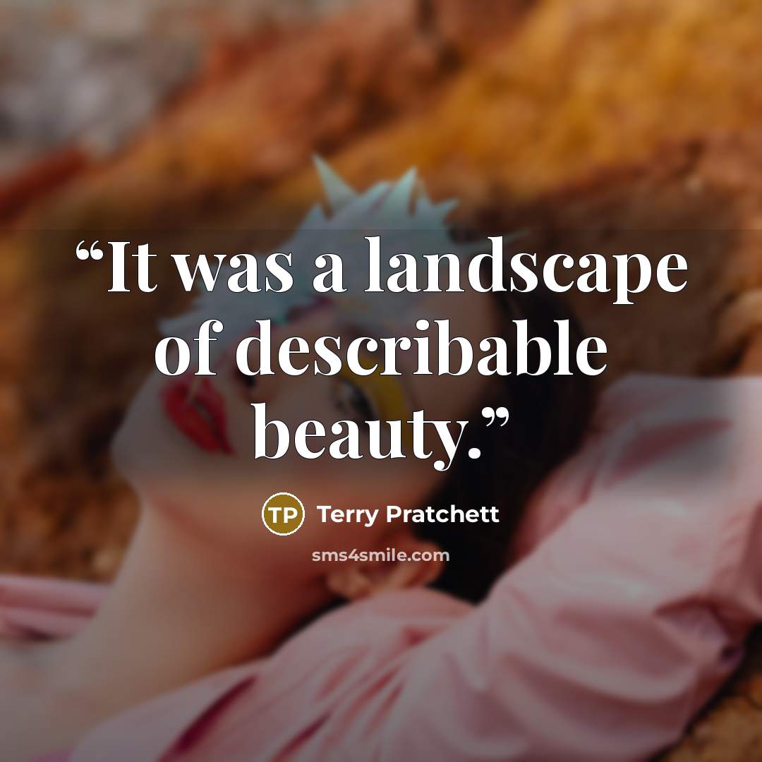 “It was a landscape of describable beauty.” quote by Terry Pratchett