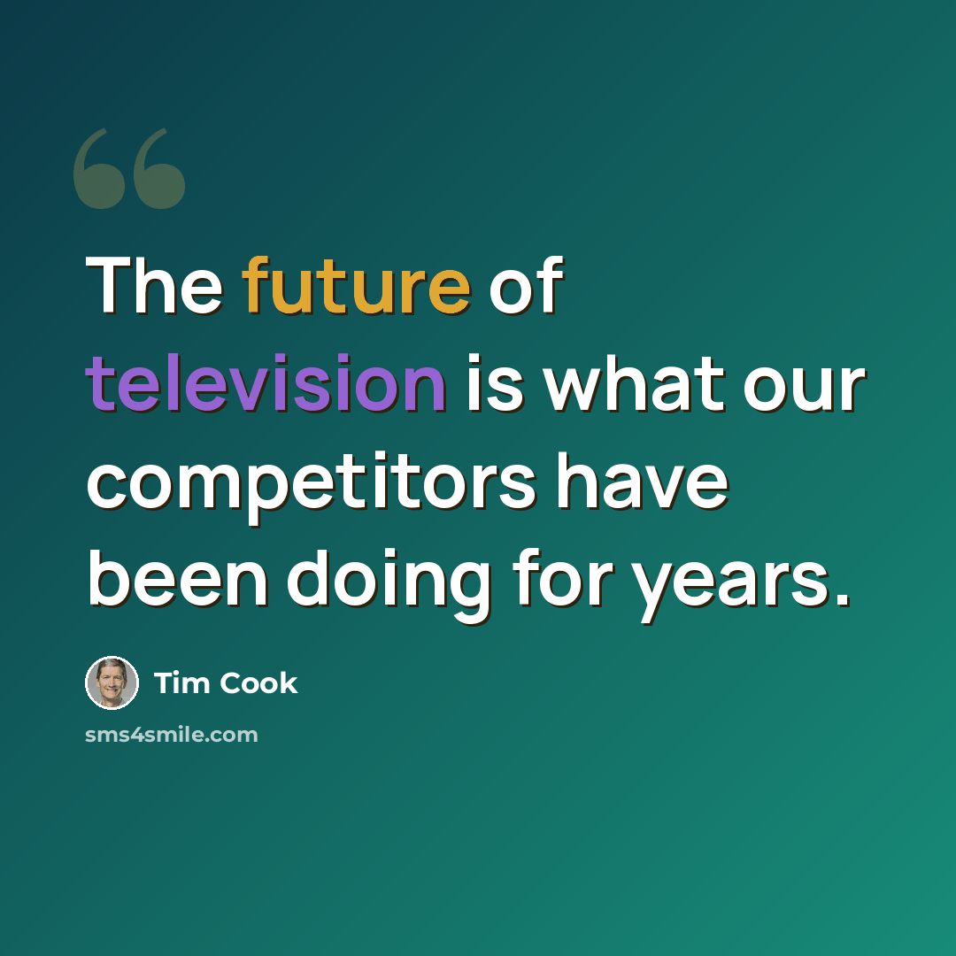 “The future of television is what our competitors have been doing for years.” quote by Tim Cook