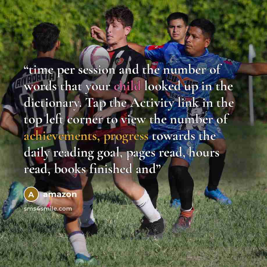 “time per session and the number of words that your child looked up in the dictionary. Tap the Activity link in the top left corner to view the number of achievements, progress towards the daily reading goal, pages read, hours read, books finished and” quote by Amazon