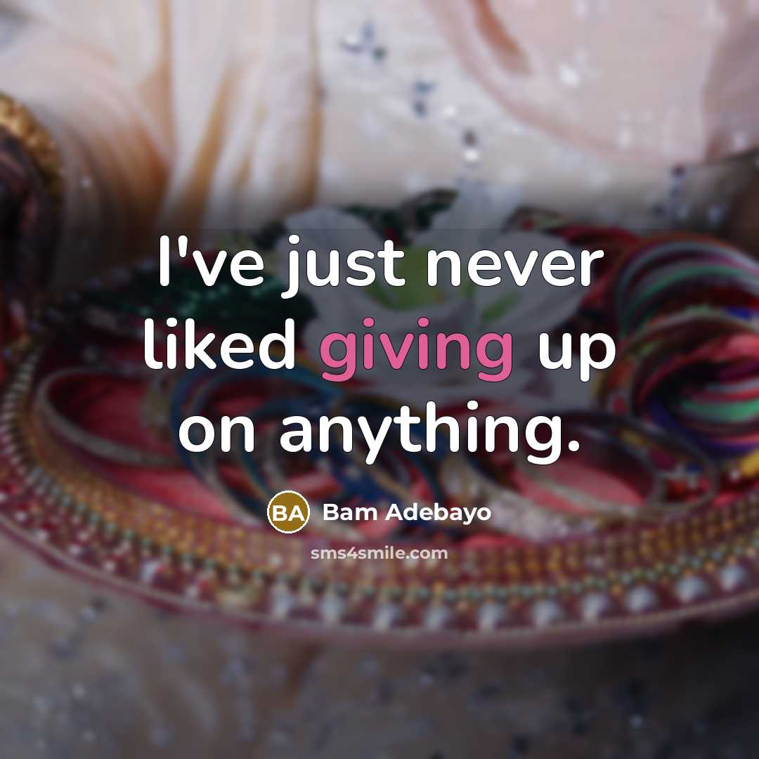 “I've just never liked giving up on anything.” quote by Bam Adebayo