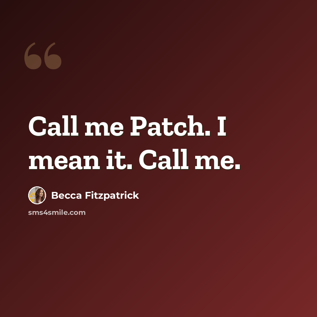“Call me Patch. I mean it. Call me.” quote by Becca Fitzpatrick
