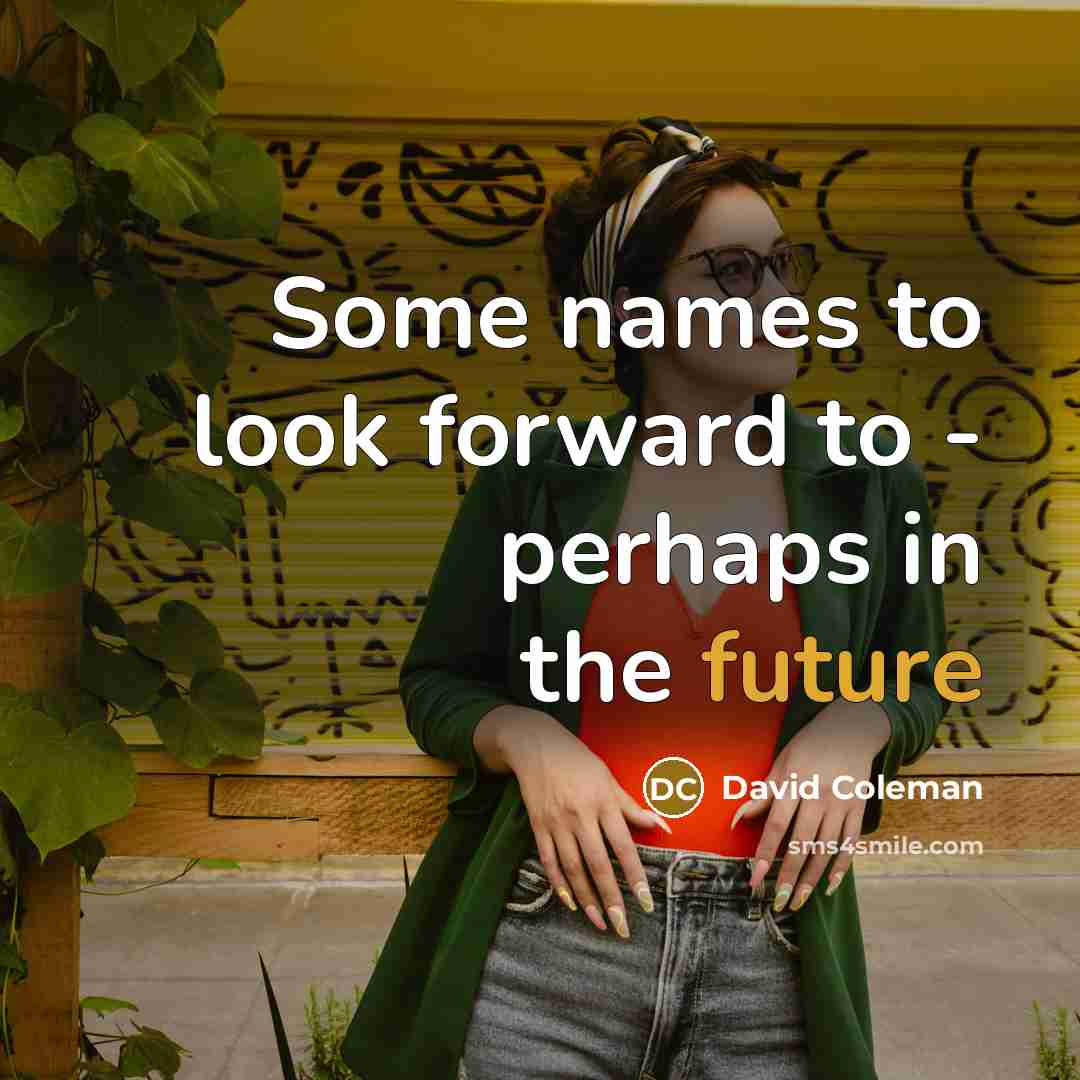 “Some names to look forward to - perhaps in the future” quote by David Coleman