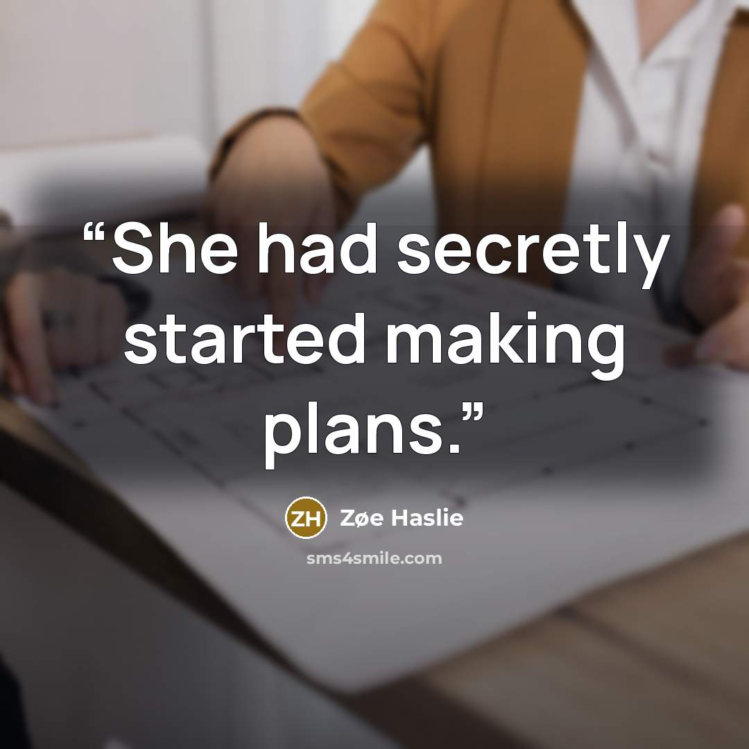 “She had secretly started making plans.” quote by Zøe Haslie