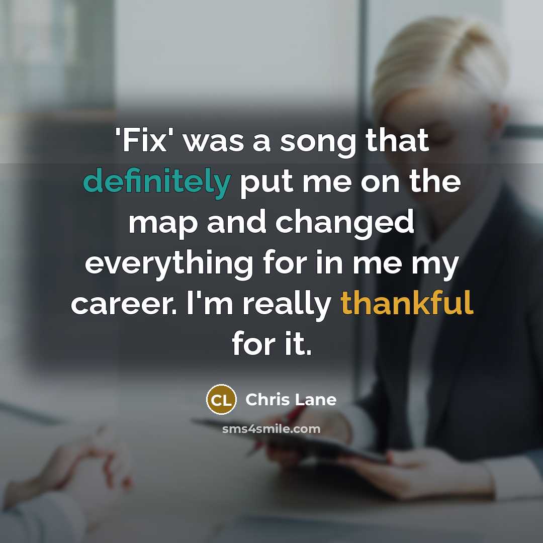 “'Fix' was a song that definitely put me on the map and changed everything for in me my career. I'm really thankful for it.” quote by Chris Lane