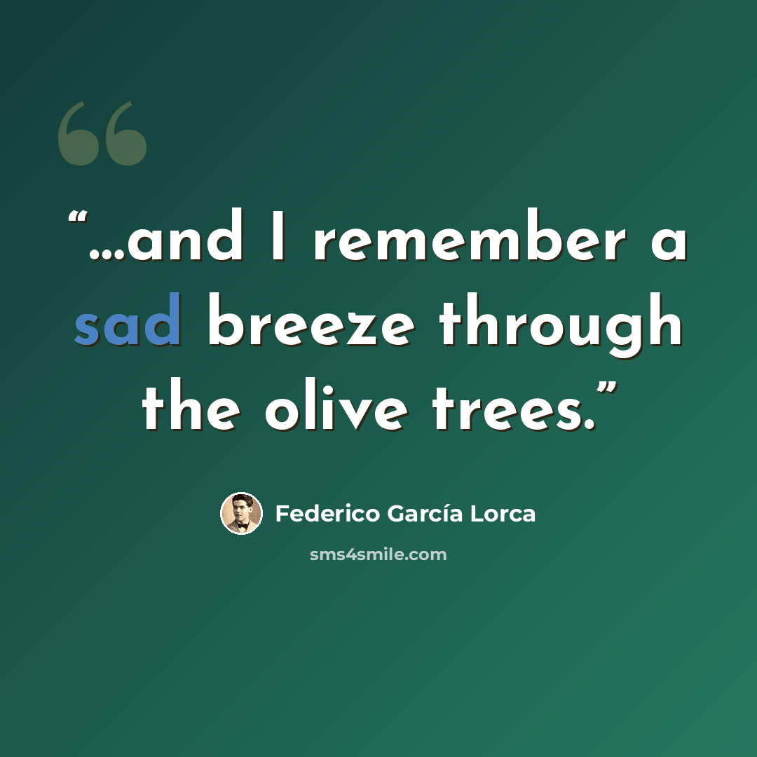 “…and I remember a sad breeze through the olive trees.” quote by Federico García Lorca
