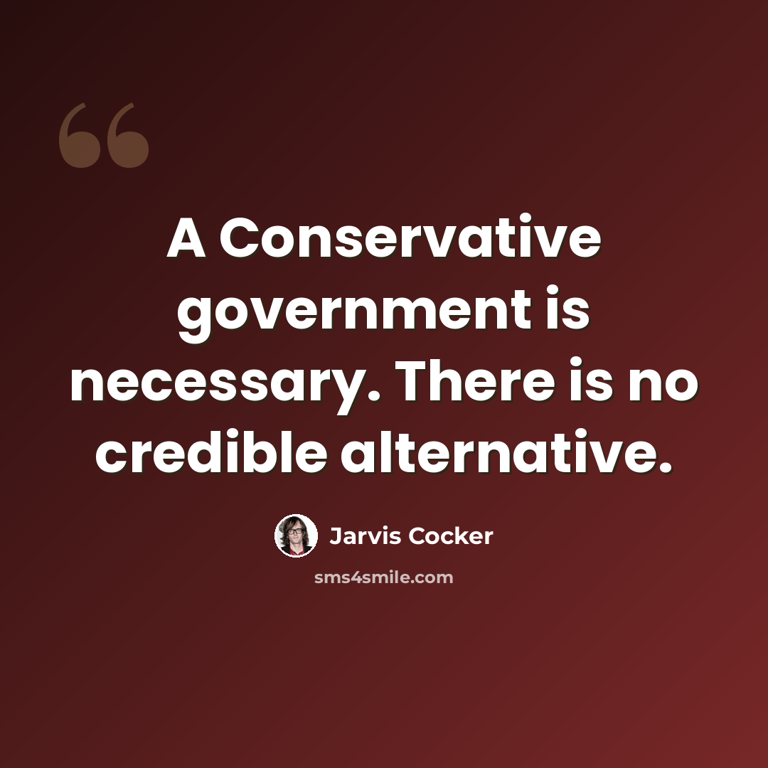 “A Conservative government is necessary. There is no credible alternative.” quote by Jarvis Cocker