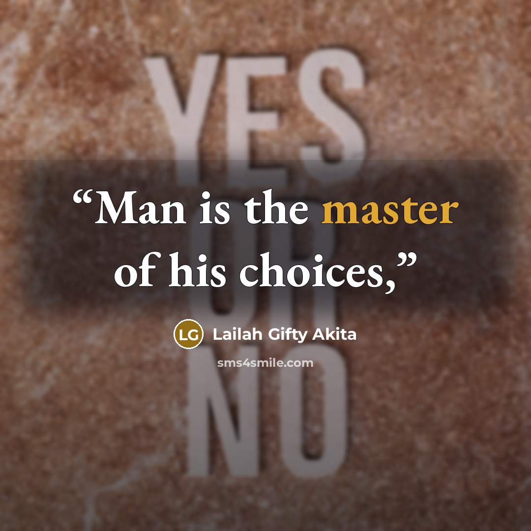 “Man is the master of his choices,” quote by Lailah Gifty Akita