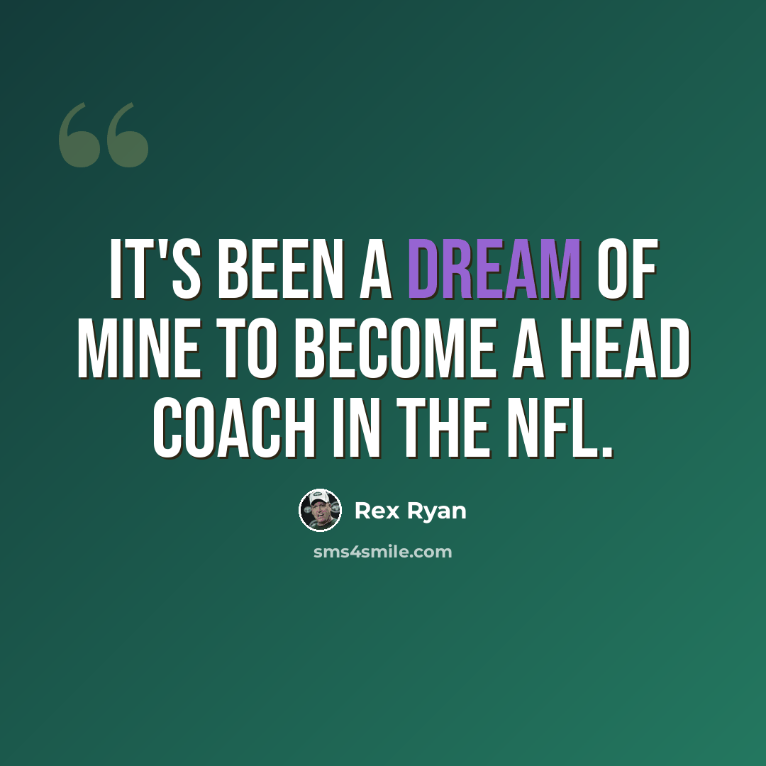 “It's been a dream of mine to become a head coach in the NFL.” quote by Rex Ryan