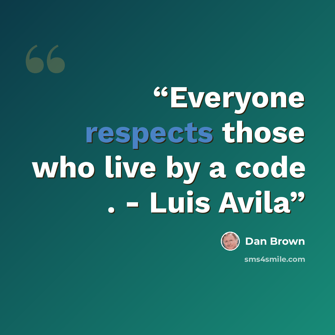 “Everyone respects those who live by a code . - Luis Avila” quote by Dan Brown