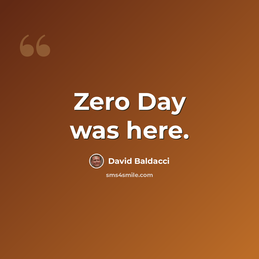 “Zero Day was here.” quote by David Baldacci
