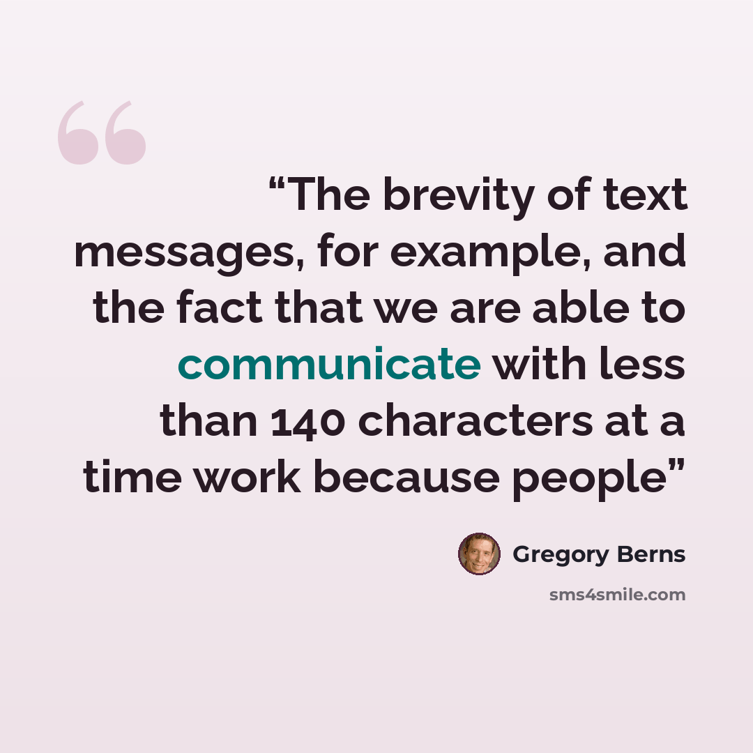 “The brevity of text messages, for example, and the fact that we are able to communicate with less than 140 characters at a time work because people” quote by Gregory Berns