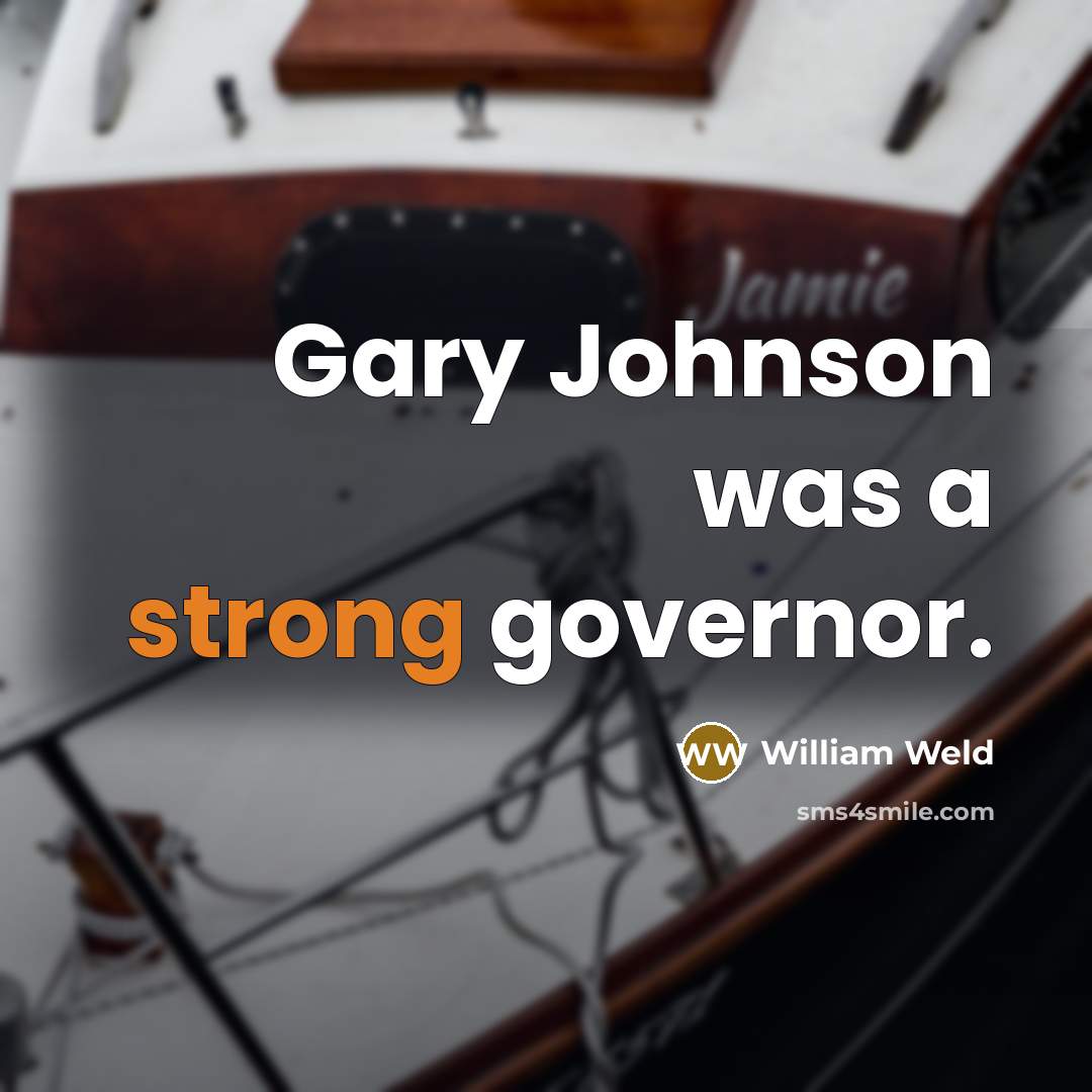 “Gary Johnson was a strong governor.” quote by William Weld