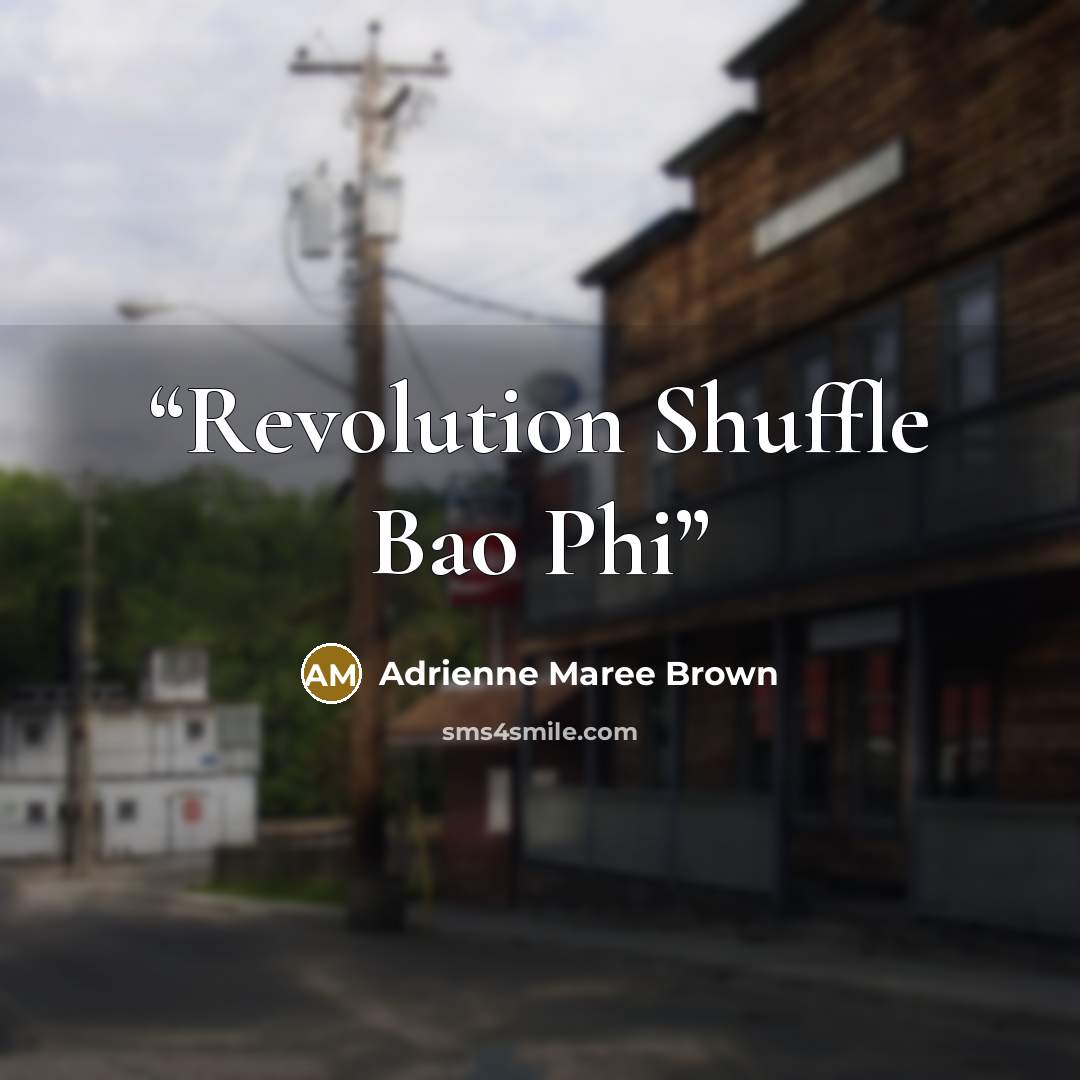 “Revolution Shuffle Bao Phi” quote by Adrienne Maree Brown