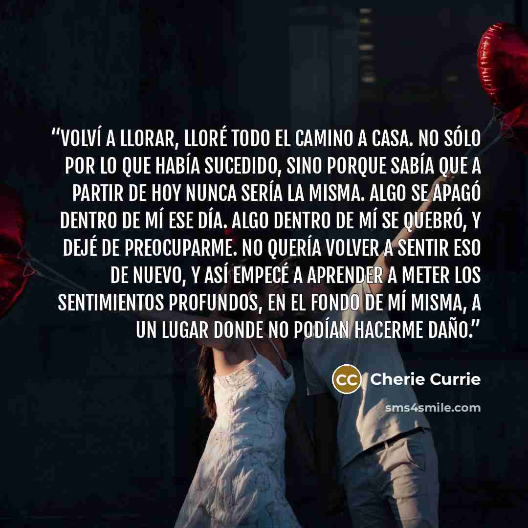 “Volví a llorar, lloré todo el camino a casa. No sólo por lo que había sucedido, sino porque sabía que a partir de hoy nunca sería la misma. Algo se apagó dentro de mí ese día. Algo dentro de mí se quebró, y dejé de preocuparme. No quería volver a sentir eso de nuevo, y así empecé a aprender a…” quote by Cherie Currie
