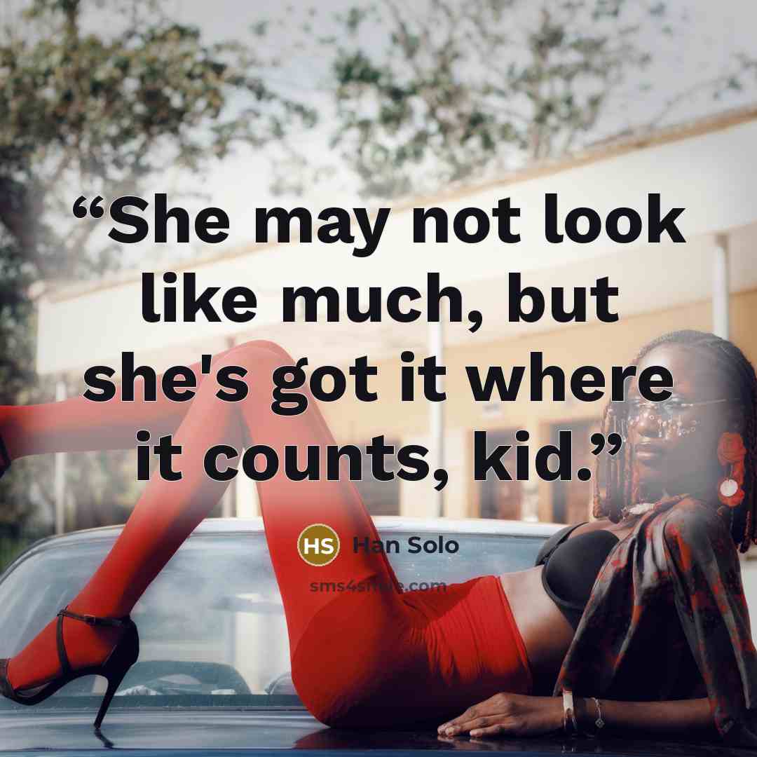 “She may not look like much, but she's got it where it counts, kid.” quote by Han Solo