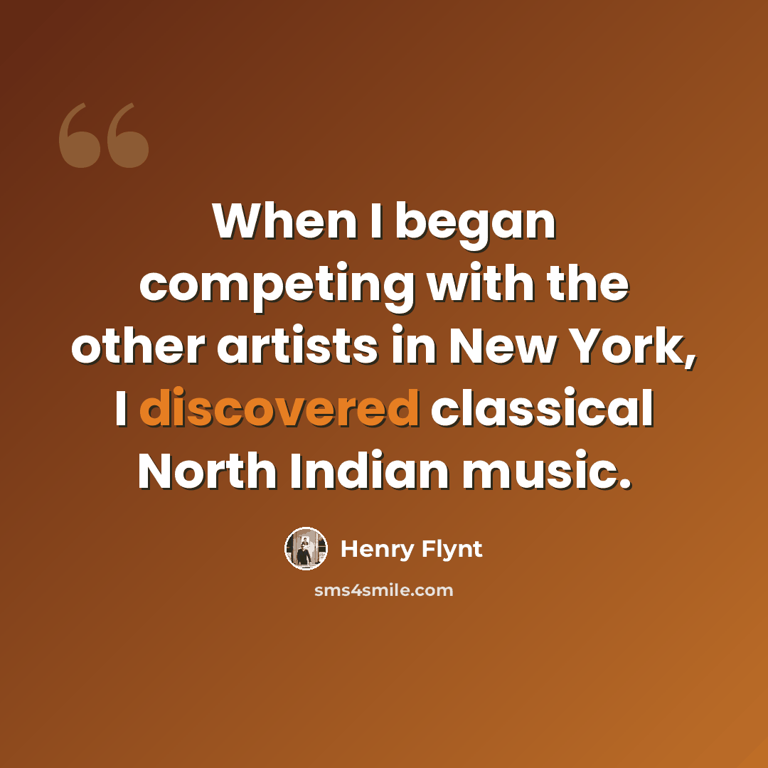 “When I began competing with the other artists in New York, I discovered classical North Indian music.” quote by Henry Flynt