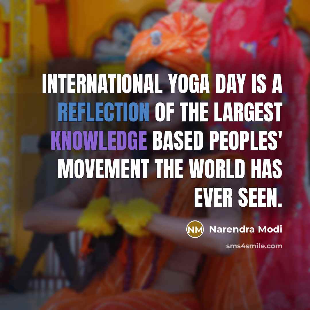 “International Yoga Day is a reflection of the largest knowledge based peoples' movement the world has ever seen.” quote by Narendra Modi
