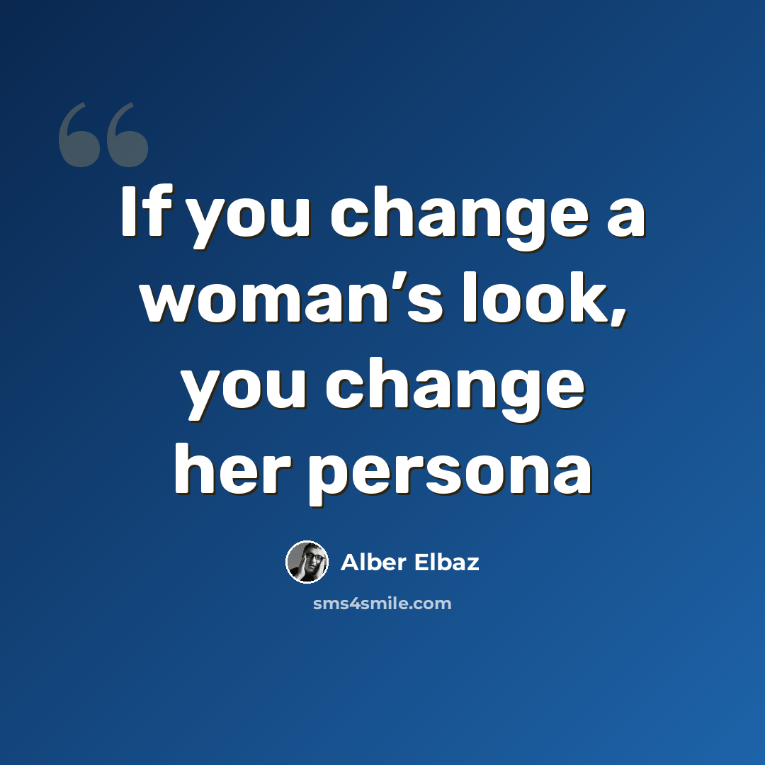 “If you change a woman’s look, you change her persona” quote by Alber Elbaz