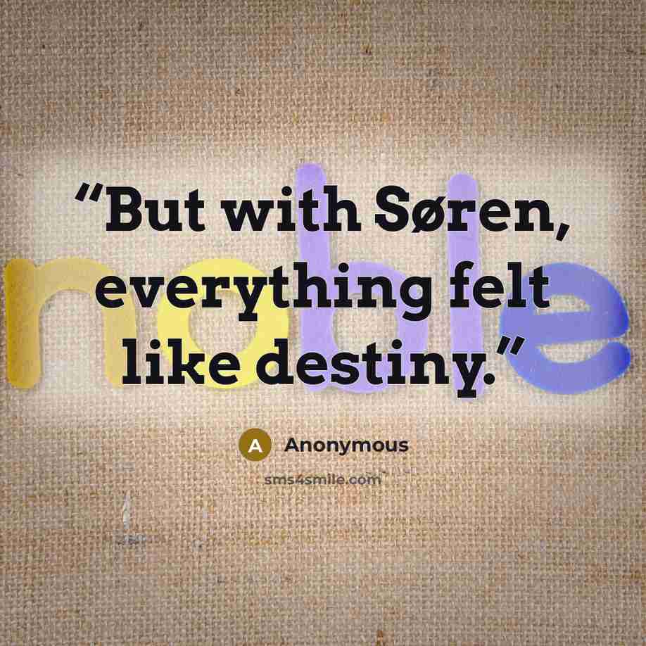 “But with Søren, everything felt like destiny.” quote by Anonymous